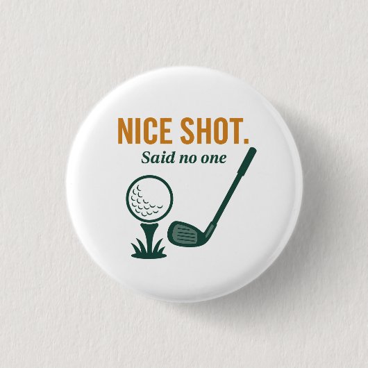 Nice Shot. Said No One – Golf Rage Collection 缶バッジ (正面)