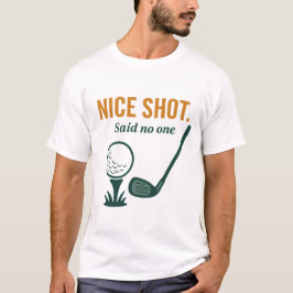 Nice Shot. Said No One – Golf Rage Collection Tシャツ