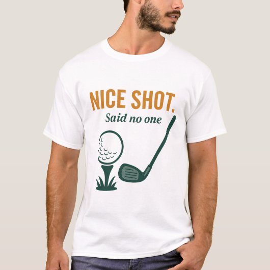 Nice Shot. Said No One – Golf Rage Collection Tシャツ (正面)