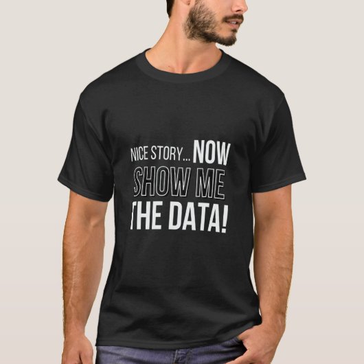 Nice Story Now Show Me The Data Computer Nerds Tシャツ (正面)