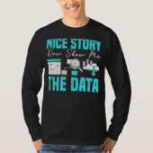 Nice Story Now Show Me The Data Hispeer Data Ana Tシャツ (正面)