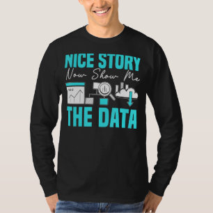 Nice Story Now Show Me The Data Hispeer Data Ana Tシャツ