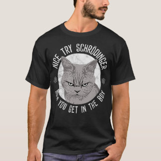 Nice Try Schrodinger, Schrodinger's Cat, Quantum P Tシャツ