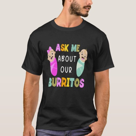 NICU頼ナース私は私たちのBurritosの乳児気にSについて Tシャツ (正面)