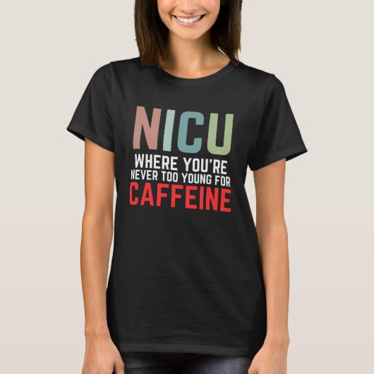 NICU Where You're Never Too Young For Caffeine NIC Tシャツ (正面)