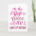Niece最高の Ever 21th誕生日タイポグラフィ in Pink カード<br><div class="desc">しかシンプルし、はっきりしたタイポグラフィピンク色のトーンにあなたの姪が幸せ21歳の誕生日を今まで望むこと最高のを。©ネスノルドバーグ</div>