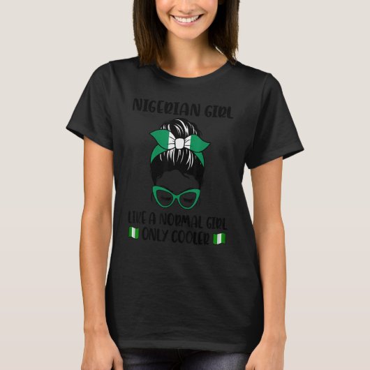 Nigerian Girl Like A Normal Girl Only Cooler Niger Tシャツ (正面)