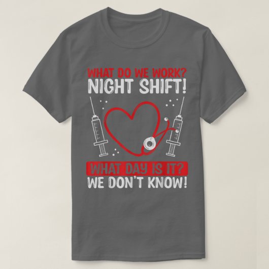 Night Shfit Nurse Appreciation What do we work RN  Tシャツ (デザイン正面)