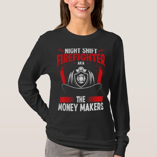 Night Shift Firefighter Money Maker Overnight Fire Tシャツ (正面)