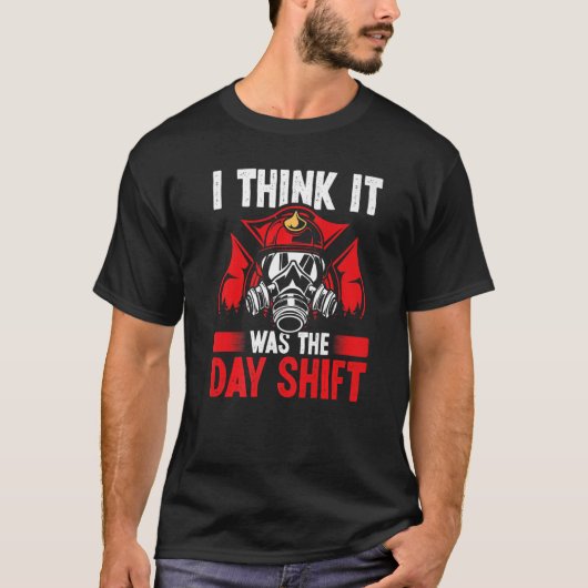 Night Shift Fireman was the Day Shift Overnight Fi Tシャツ (正面)