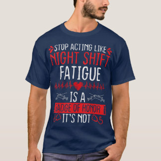 Night Shift Nurse Appreciation Fatigue Badge of Ho Tシャツ