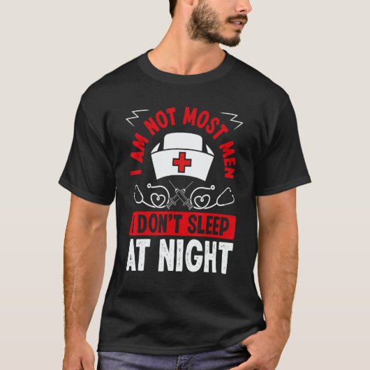 Night Shift Nurse I am not most men Overnight Nurs Tシャツ (正面)