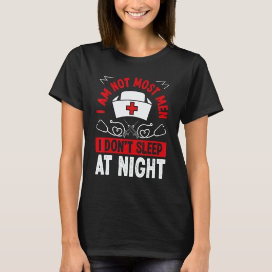 Night Shift Nurse I am not most men Overnight Nurs Tシャツ (正面)