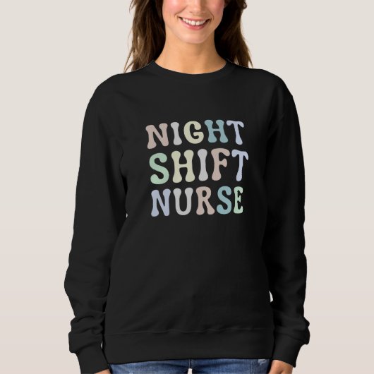 Night Shift Nurse Overnight Shift Nurse Nursing スウェットシャツ (正面)