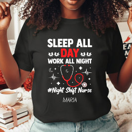 Night Shift Nurse Sleep All Day Work All Night Tシャツ