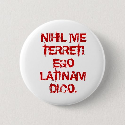 NIHIL私TERRET!  自我LATINAM DICO. 缶バッジ (正面)