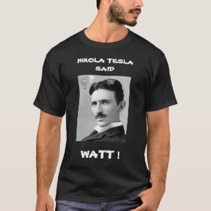 NIKOLA TESLAがワットTシャツを言った Tシャツ
