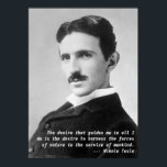 Nikola Tesla Quote ポスター<br><div class="desc">Nikola Tesla quotation poster - "The desire that guides me in all I do is the desire to harness the forces of nature to the service of mankind."  Early 1900s photo portrait of genius inventor Nikola Tesla.</div>