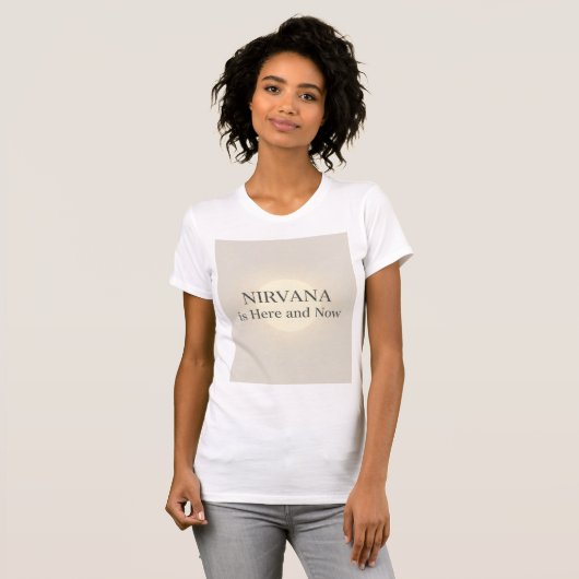 Nirvana Is Here and Now Inspirational Quote  Tシャツ (正面フル)