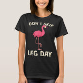 Nk Flamingo Workou Don't Skip Leg Day Gym Fitness  Tシャツ (正面)