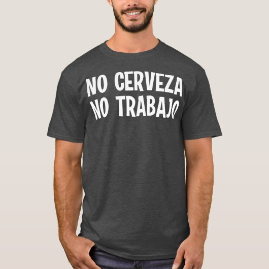 Noおもしろい Cerveza No Trabajo No Beer No Work Joke Tシャツ (正面)