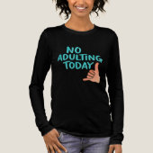 No Adulting Today Women Tri-Blend Long Sleeve Tshi トライブレンドＴシャツ (正面)