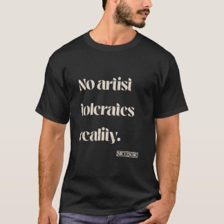 No Artist Tolerates Reality  Nietzsche Quote Tシャツ