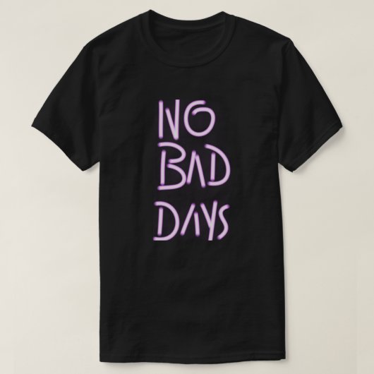 No Bad Days | シンプルなポジティブ名言のタイポグラフィ Tシャツ (デザイン正面)