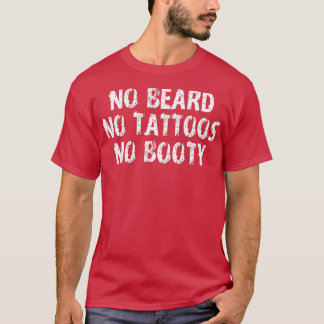 No Beard No Attoos No Booty Tシャツ