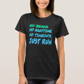 No Bench No Halftime No Time Outs Just Run  Runnin Tシャツ (正面)