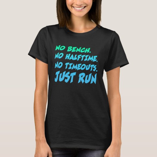 No Bench No Halftime No Time Outs Just Run  Runnin Tシャツ (正面)