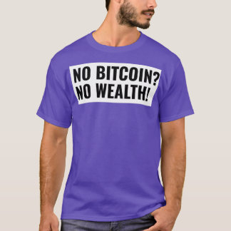 No Bitcoin No Wealthが投資を開始 Tシャツ