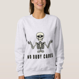 No Body Cares – Funny Skeleton Design スウェットシャツ