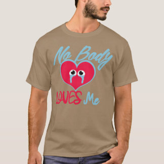 No Body Loves Me Alone Love quote Alone Quotes ret Tシャツ