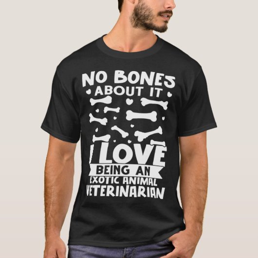 No Bones About It I Love Being A Exotic Animal Vet Tシャツ (正面)