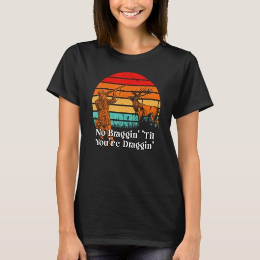No Braggin Til Youre Draggin Bowhating Moose Boah Tシャツ (正面)