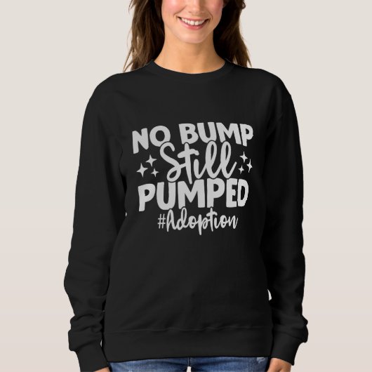 No Bump Still Pumped Adoption Day Adoption Announc スウェットシャツ (正面)