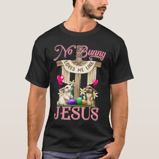 No Bunny Loves Me Like Jesus Christian Cross Easte Tシャツ (正面)