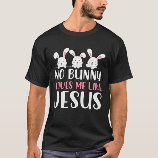 No Bunny Loves Me Like Jesus Christian Religious E Tシャツ (正面)