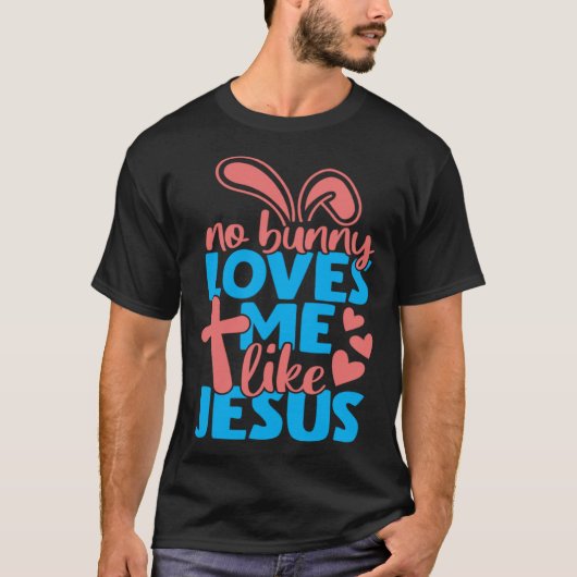 No Bunny Loves Me Like Jesus Christian Religious E Tシャツ (正面)