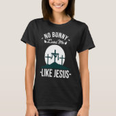 No Bunny Loves Me Likes Jesus Easter Sunday  1 Tシャツ (正面)