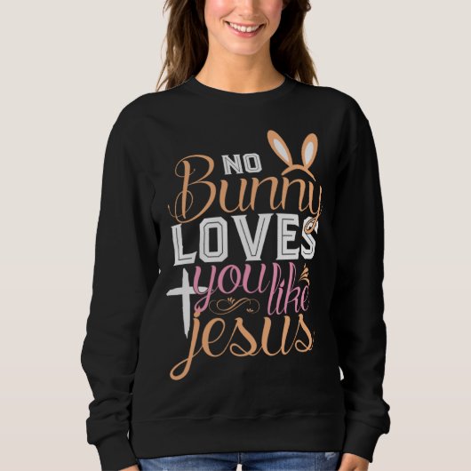 No Bunny Loves You Like Jesus Christian Religious  スウェットシャツ (正面)