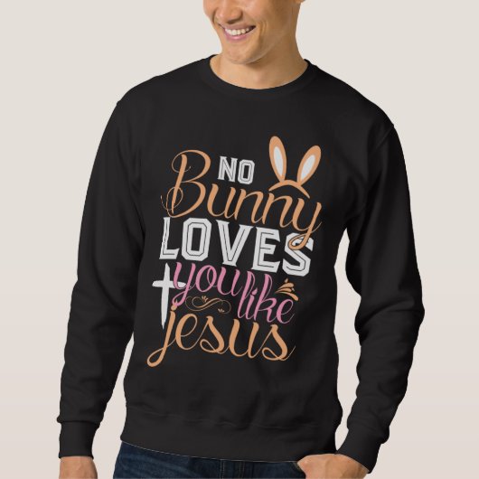 No Bunny Loves You Like Jesus Christian Religious  スウェットシャツ (正面)