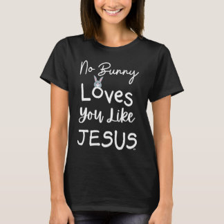 NO BUNNY LOVES YOU LIKE JESUS Easter Christian Chu Tシャツ