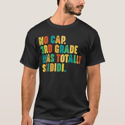 No Cap 3Rd Gradeは完全にスキビディだった Tシャツ (正面)