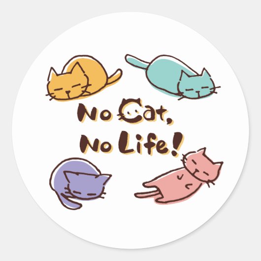 No Cat No Life! / Cute Loose Cat Illustration with ラウンドシール (正面)