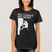 No Chalk No Send Climber Sport Climbing Bouldering Tシャツ (正面)