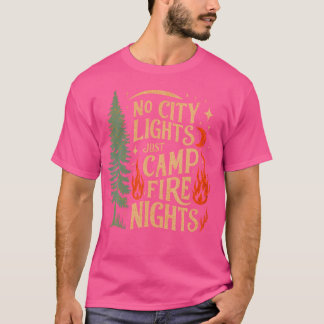No City Lights Just Camp Fire Nights Camping Campe Tシャツ