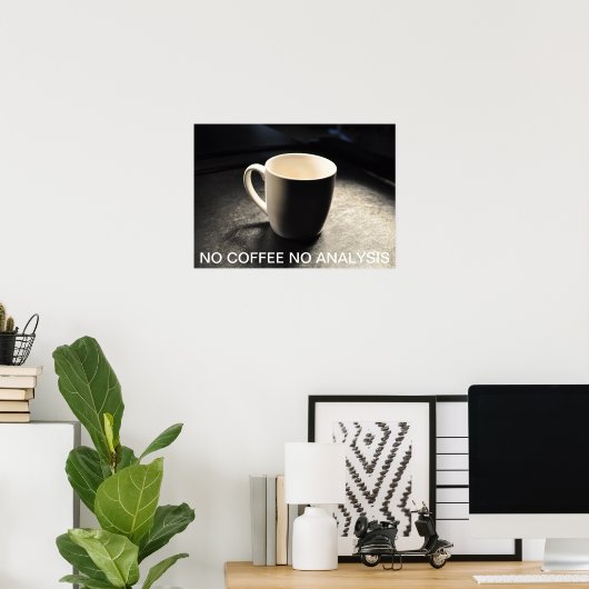 NO COFFEE NO ANALYSISポスター ポスター (ホームオフィス)