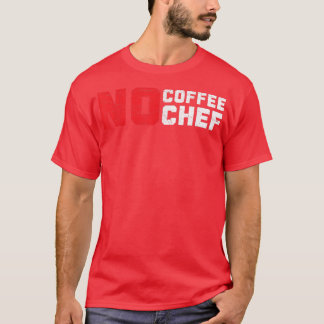 No Coffee No Chef Caffeine Drinker料理専門家 Tシャツ
